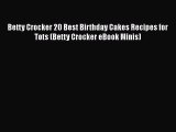 [Read Book] Betty Crocker 20 Best Birthday Cakes Recipes for Tots (Betty Crocker eBook Minis)