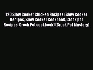 Download Video: [Read Book] 120 Slow Cooker Chicken Recipes (Slow Cooker Recipes Slow Cooker Cookbook Crock