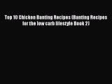 [Read Book] Top 10 Chicken Banting Recipes (Banting Recipes for the low carb lifestyle Book
