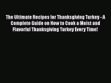 [Read Book] The Ultimate Recipes for Thanksgiving Turkey - A Complete Guide on How to Cook