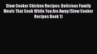 [Read Book] Slow Cooker Chicken Recipes: Delicious Family Meals That Cook While You Are Away
