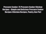 [Read Book] Pressure Cooker: 75 Pressure Cooker Chicken Recipes - Simple and Delicious Pressure