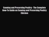 [Read Book] Canning and Preserving Poultry - The Complete How-To Guide on Canning and Preserving