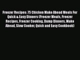 [Read Book] Freezer Recipes: 75 Chicken Make Ahead Meals For Quick & Easy Dinners (Freezer