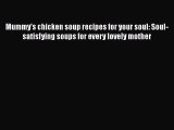 [Read Book] Mummy's chicken soup recipes for your soul: Soul-satisfying soups for every lovely