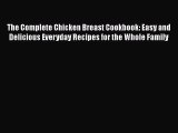 [Read Book] The Complete Chicken Breast Cookbook: Easy and Delicious Everyday Recipes for the