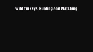 [Read Book] Wild Turkeys: Hunting and Watching  EBook