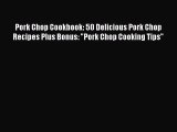 [Read Book] Pork Chop Cookbook: 50 Delicious Pork Chop Recipes Plus Bonus: Pork Chop Cooking