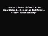 Download Problems of Democratic Transition and Consolidation: Southern Europe South America