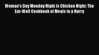[Read Book] Woman's Day Monday Night is Chicken Night: The Eat-Well Cookbook of Meals in a