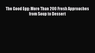 [Read Book] The Good Egg: More Than 200 Fresh Approaches from Soup to Dessert  EBook