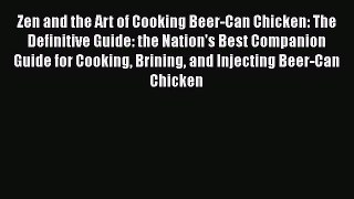 [Read Book] Zen and the Art of Cooking Beer-Can Chicken: The Definitive Guide: the Nation's