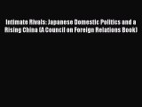 Read Intimate Rivals: Japanese Domestic Politics and a Rising China (A Council on Foreign Relations