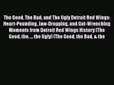 Download The Good The Bad and The Ugly Detroit Red Wings: Heart-Pounding Jaw-Dropping and Gut-Wrenching