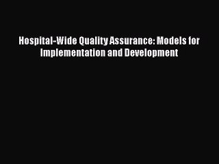 PDF Hospital-Wide Quality Assurance: Models for Implementation and Development  EBook