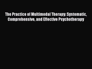 [PDF] The Practice of Multimodal Therapy: Systematic Comprehensive and Effective Psychotherapy