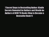 Download 7 Secret Steps to Bestselling Author: Kindle Secrets Revealed for Authors and Would-be