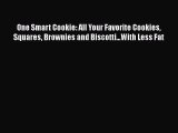 Read One Smart Cookie: All Your Favorite Cookies Squares Brownies and Biscotti...With Less