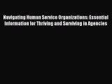 [Read book] Navigating Human Service Organizations: Essential Information for Thriving and