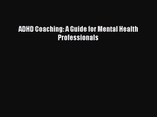 PDF ADHD Coaching: A Guide for Mental Health Professionals Free Books
