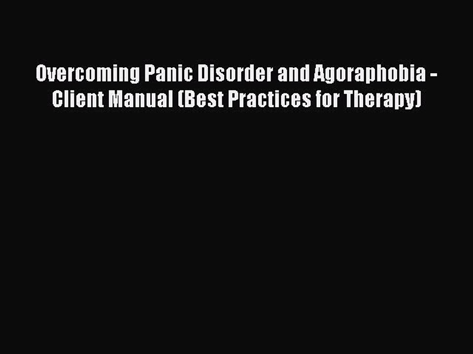 Download Overcoming Panic Disorder and Agoraphobia - Client Manual (Best Practices for Therapy)