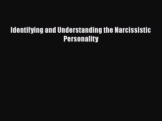 PDF Identifying and Understanding the Narcissistic Personality  EBook
