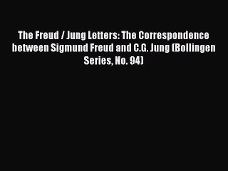 Download The Freud / Jung Letters: The Correspondence between Sigmund Freud and C.G. Jung (Bollingen