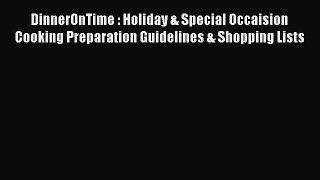 Read DinnerOnTime : Holiday & Special Occaision Cooking Preparation Guidelines & Shopping Lists