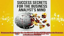FREE DOWNLOAD  Success Secrets for the Business Analysts Mind How to Become a Business Analyst READ ONLINE