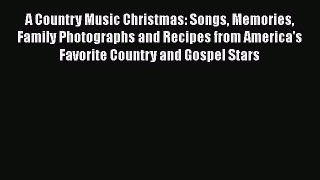 Read A Country Music Christmas: Songs Memories Family Photographs and Recipes from America's