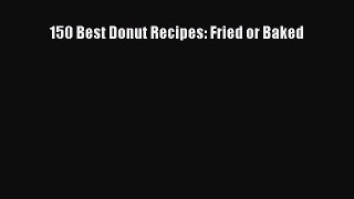 Read 150 Best Donut Recipes: Fried or Baked PDF Online