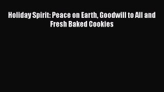 Read Holiday Spirit: Peace on Earth Goodwill to All and Fresh Baked Cookies Ebook Free