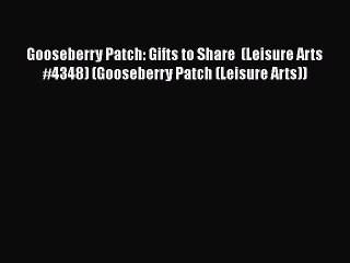 Read Gooseberry Patch: Gifts to Share  (Leisure Arts #4348) (Gooseberry Patch (Leisure Arts))