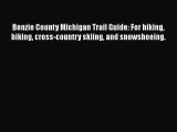 Download Benzie County Michigan Trail Guide: For hiking biking cross-country skiing and snowshoeing.