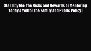 [Read book] Stand by Me: The Risks and Rewards of Mentoring Today's Youth (The Family and Public