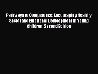 [Read book] Pathways to Competence: Encouraging Healthy Social and Emotional Development in