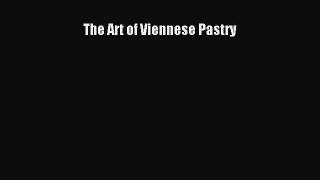 Read The Art of Viennese Pastry Ebook Free