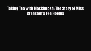 Read Taking Tea with Mackintosh: The Story of Miss Cranston's Tea Rooms Ebook Free