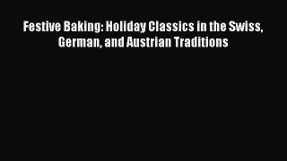 Read Festive Baking: Holiday Classics in the Swiss German and Austrian Traditions Ebook Free