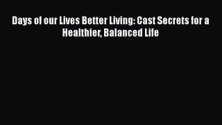 Download Days of our Lives Better Living: Cast Secrets for a Healthier Balanced Life PDF Online