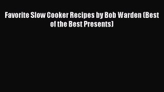 Read Favorite Slow Cooker Recipes by Bob Warden (Best of the Best Presents) PDF Free
