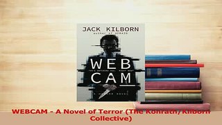 Download  WEBCAM  A Novel of Terror The KonrathKilborn Collective  EBook