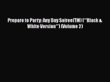 Read Prepare to Party: Any Day Soiree(TM) (**Black & White Version**) (Volume 2) Ebook Free