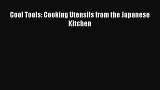 Read Cool Tools: Cooking Utensils from the Japanese Kitchen Ebook Free