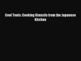 Read Cool Tools: Cooking Utensils from the Japanese Kitchen Ebook Free