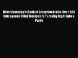 Read Miss Charming's Book of Crazy Cocktails: Over 200 Outrageous Drink Recipes to Turn Any