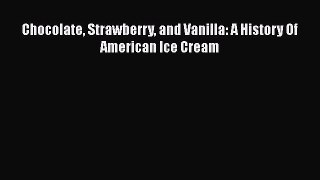 Read Chocolate Strawberry and Vanilla: A History Of American Ice Cream Ebook Free