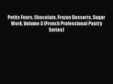 Read Petits Fours Chocolate Frozen Desserts Sugar Work Volume 3 (French Professional Pastry