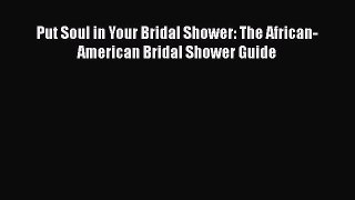 Download Put Soul in Your Bridal Shower: The African-American Bridal Shower Guide PDF Free