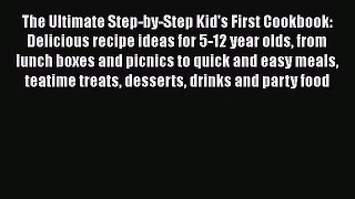 Read The Ultimate Step-by-Step Kid's First Cookbook: Delicious recipe ideas for 5-12 year olds